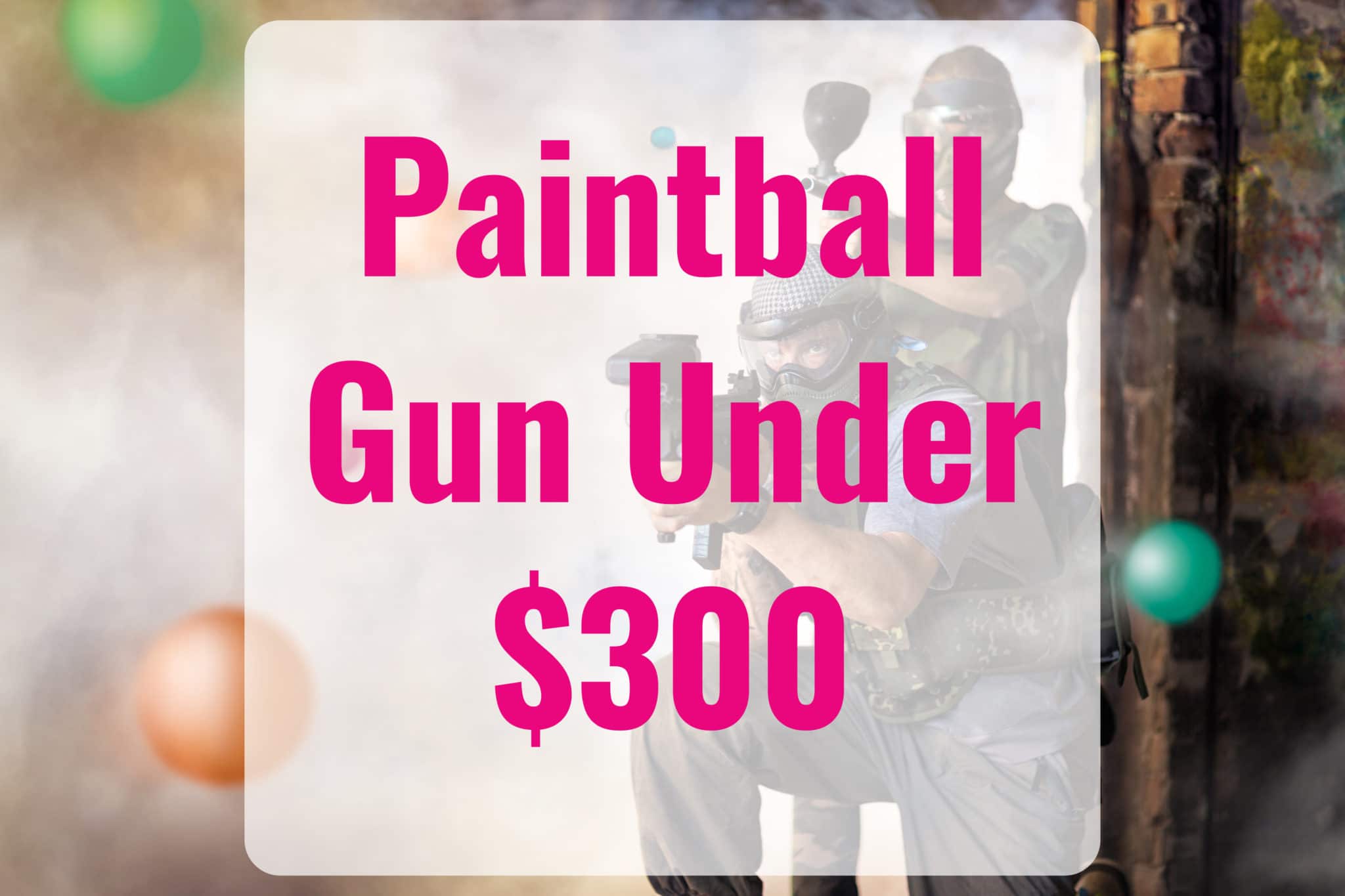 Best Paintball Gun Under 300 → Top 5 Picks + Buyers Guide GFL Outdoors