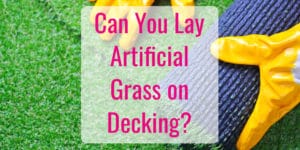 Lay Artifical Grass on Decking