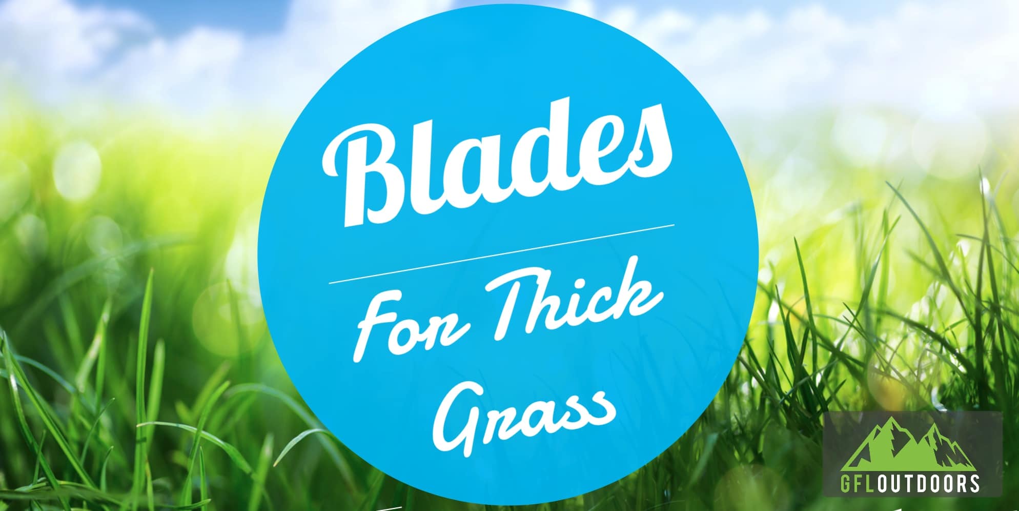 A Guide to The Best Lawnmower Blade for Thick Grass GFL Outdoors
